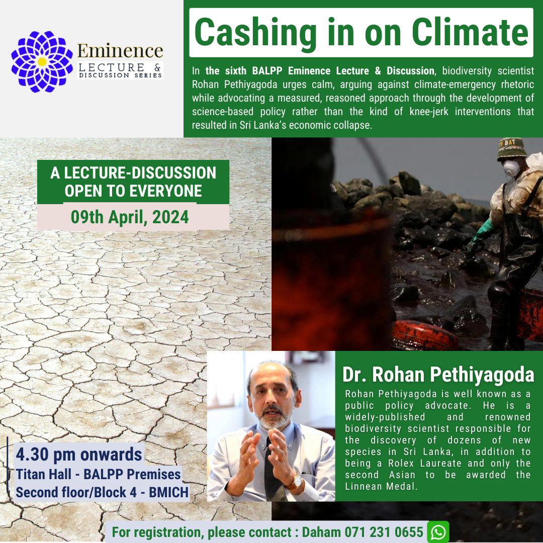 Join us for an insightful lecture-discussion on climate solutions with Dr. Rohan Pethiyagoda. In the sixth BALPP Eminence Lecture & Discussion, we’ll explore science-based approaches to address climate challenges. From measured policies to informed interventions, let’s discuss how to pave the way for a sustainable future. Save the date: April 9th, 2024, at Titan Hall, BALPP Premises.